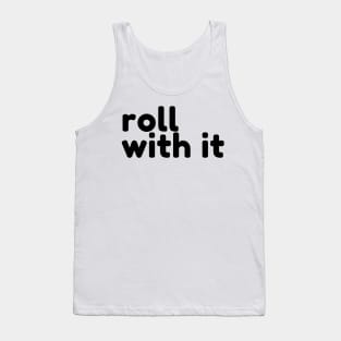 Roll With It. Funny Sarcastic Saying Tank Top